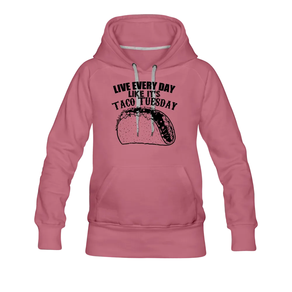 Live Every Day Like It's Taco Tuesday Women’s Premium Hoodie